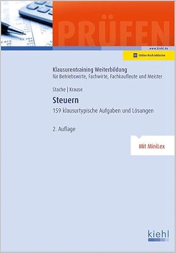 Steuern: 159 klausurtypische Aufgaben und Lösungen. (Klausurentraining Weiterbildung - für Betriebswirte, Fachwirte, Fachkaufleute und Meister)