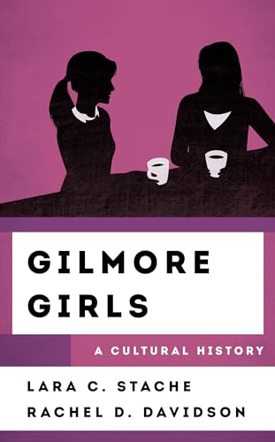 Gilmore Girls: A Cultural History (Cultural History of Television) von Rowman & Littlefield Publishers