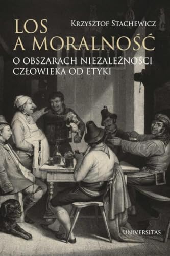Los a moralność: O obszarach niezależności człowieka od etyki Los a moralność: O obszarach niezależności człowieka od etyki von Universitas