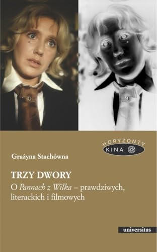 Trzy dwory O Pannach z Wilka - prawdziwych, literackich i filmowych Trzy dwory O Pannach z Wilka - prawdziwych, literackich i filmowych von Universitas