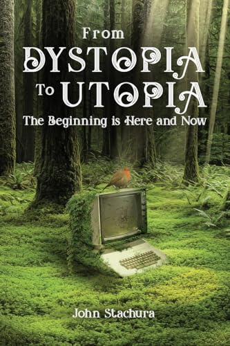 From Dystopia to Utopia: The Beginning is Here and Now von WP Lighthouse