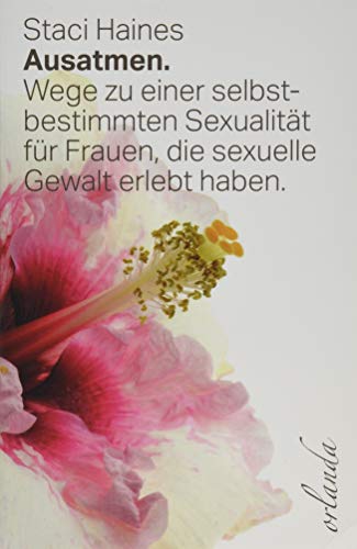 ausatmen: Wege zu einer selbstbestimmten Sexualität für Frauen, die sexuelle Gewalt erlebt haben. (frauen bewegt) von Orlanda Buchverlag UG