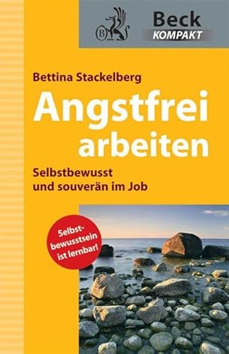 Angstfrei arbeiten: Selbstbewusst und souverän im Job (Beck kompakt) von C.H.Beck