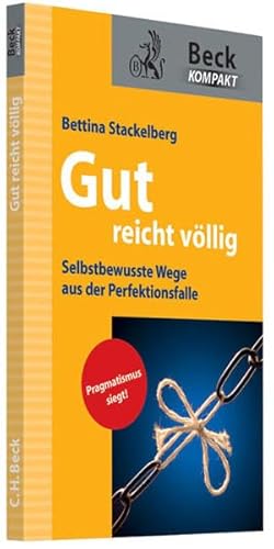Gut reicht völlig: Selbstbewusste Wege aus der Perfektionsfalle Gut reicht völlig: Selbstbewusste Wege aus der Perfektionsfalle
