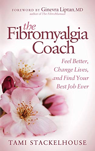 Fibromyalgia Coach: Feel Better, Change Lives, and Find Your Best Job Ever