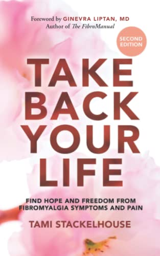 Take Back Your Life: Find Hope and Freedom from Fibromyalgia Symptoms and Pain
