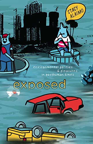 Exposed: Environmental Politics and Pleasures in Posthuman Times (PostHumanities)