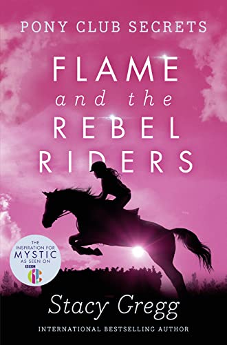 Flame and the Rebel Riders (Pony Club Secrets, Book 9)