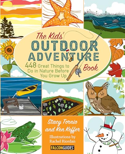 Kids' Outdoor Adventure Book: 448 Great Things to Do in Nature Before You Grow Up von Falcon Press Publishing