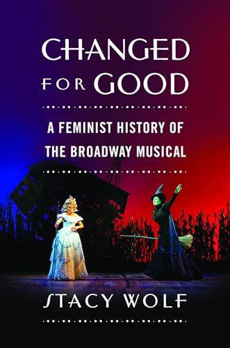 Changed for Good: A Feminist History of the Broadway Musical von OUP USA