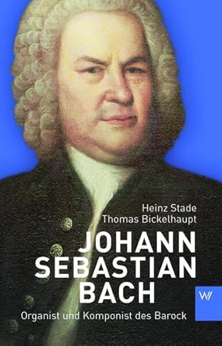 Johann Sebastian Bach: Organist und Komponist des Barock (Kleine Personenreihe)