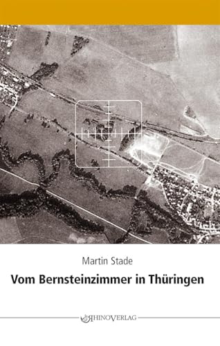 Vom Bernsteinzimmer in Thüringen und anderen Hohlräumen: Berichte über die Tätigkeit des SD 1942-1945 von Rhino Verlag