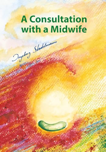 A Consultation with a Midwife: Sensitive, natural guidance through pregnancy, childbirth, childbed and breast-feeding: A sensitive, natural guidance ... childbirth, childbed and breast-feeding A Consultation with a Midwife: Sensitive, natural guidance through pregnancy, childbirth, childbed and breast-feeding: A sensitive, natural guidance ... childbirth, childbed and breast-feeding von Stadelmann Verlag