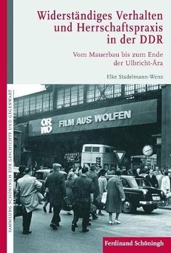 Widerständiges Verhalten und Herrschaftspraxis in der DDR: Vom Mauerbau bis zum Ende der Ulbricht-Ära (Sammlung Schöningh zur Geschichte und Gegenwart)