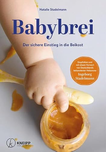 Babybrei: Der sichere Einstieg in die Beikost - So machen Sie alles richtig! Nahrhafte, gesunde und leckere Babynahrung selbst gemacht + alle wichtigen Infos zu Allergien und Unverträglichkeiten!