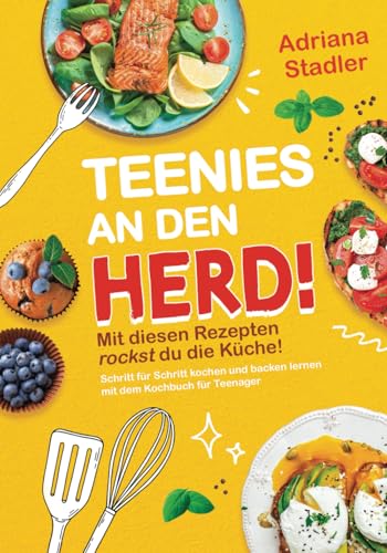 Teenies an den Herd! Mit diesen Rezepten rockst du die Küche! Schritt für Schritt kochen und backen lernen mit dem Kochbuch für Teenager von DL-Verlag