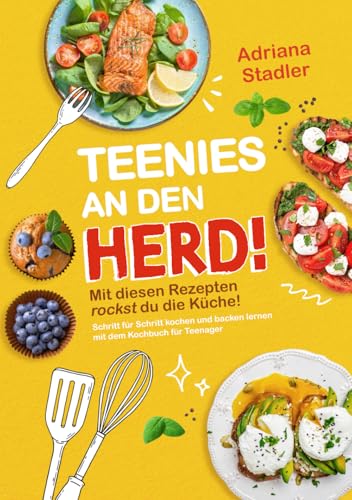 Teenies an den Herd! Mit diesen Rezepten rockst du die Küche! Schritt für Schritt kochen und backen lernen mit dem Kochbuch für Teenager von DL-Verlag
