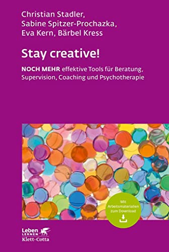 Stay creative! (Leben Lernen, Bd. 318): NOCH MEHR effektive Tools für Beratung, Supervision, Coaching und Psychotherapie von Klett-Cotta Verlag