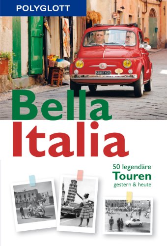 POLYGLOTT on tour Reiseführer Bella Italia: 50 legendäre Touren gestern & heute POLYGLOTT on tour Reiseführer Bella Italia: 50 legendäre Touren gestern & heute