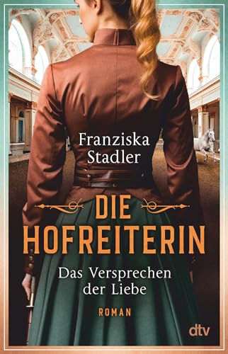 Die Hofreiterin – Das Versprechen der Liebe: Roman | Das Finale der großen historischen Romanreihe um die Spanische Hofreitschule in Wien (Die Hofreiterin von Wien, Band 2) von dtv Verlagsgesellschaft