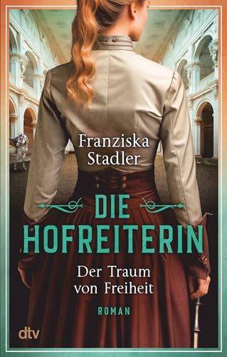 Die Hofreiterin – Der Traum von Freiheit: Roman | Der erste Band der großen historischen Romanreihe um die Spanische Hofreitschule in Wien (Die Hofreiterin von Wien, Band 1) von dtv Verlagsgesellschaft