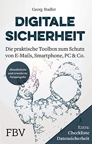 Digitale Sicherheit: Die praktische Toolbox zum Schutz von E-Mails, Smartphone, PC & Co. Digitale Sicherheit: Die praktische Toolbox zum Schutz von E-Mails, Smartphone, PC & Co.