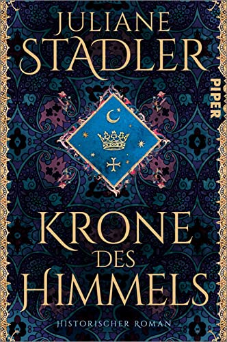 Krone des Himmels: Historischer Roman | Spannendes Mittelalter-Epos | »Historischer Roman der Extraklasse« Daniel Wolf von PIPER