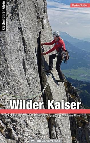 Alpinkletterführer Wilder Kaiser: Scheffau | Kaisertal | Kübelkar | Stripsenjoch | Steinerne Rinne