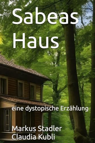 Sabeas Haus: eine dystopische Erzählung von Markus Stadler, publisher, Amazon, publishing company