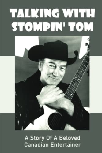 Talking With Stompin' Tom: A Story Of A Beloved Canadian Entertainer von Independently published
