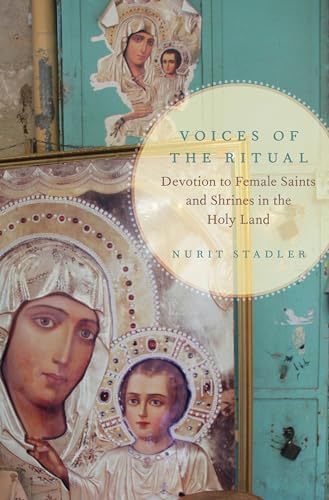 Voices of the Ritual: Devotion to Female Saints and Shrines in the Holy Land (Oxford Ritual Studies)