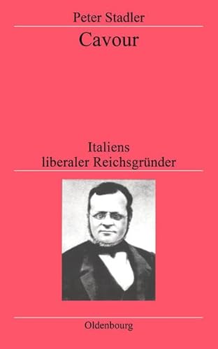 Cavour: Italiens liberaler Reichsgründer (Historische Zeitschrift / Beihefte)