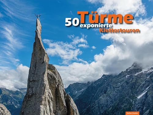 Türme - 50 Klettertouren: Kletterführer und Bildband Felstürme