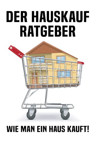 Der Hauskauf Ratgeber: Wie man ein Haus kauft! von Independently published