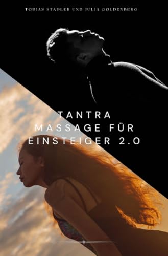 Tantra Massage für Einsteiger 2.0 : Das große Einsteigerbuch für die Tantra Massage für Paare – inklusive Yoni Massage, Lingam Massage, Nuru Massage, ... Julia Goldenberg - 336 Seiten: SONDERAUSGABE Tantra Massage für Einsteiger 2.0 : Das große Einsteigerbuch für die Tantra Massage für Paare – inklusive Yoni Massage, Lingam Massage, Nuru Massage, ... Julia Goldenberg - 336 Seiten: SONDERAUSGABE von epubli