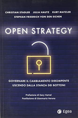 Open strategy. Governare il cambiamento dirompente uscendo dalla stanza dei bottoni (Business e oltre)
