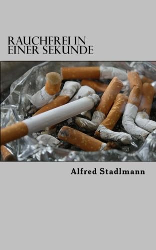 Rauchfrei in einer Sekunde von CreateSpace Independent Publishing Platform