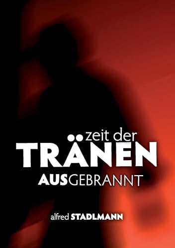 Zeit der Tränen - Ausgebrannt: Burnout von Books on Demand GmbH
