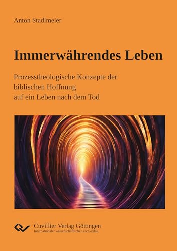 Immerwährendes Leben: Prozesstheologische Konzepte der biblischen Hoffnung auf ein Leben nach dem Tod von Cuvillier Verlag