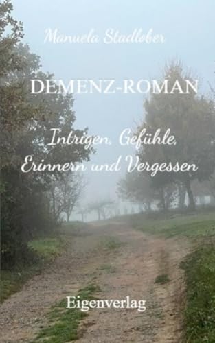 DEMENZ-ROMAN: Intrigen, Gefühle, Erinnern und Vergessen von Independently published