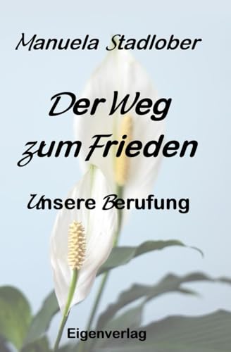 Der Weg zum Frieden: Unsere Berufung Der Weg zum Frieden: Unsere Berufung von Independently published