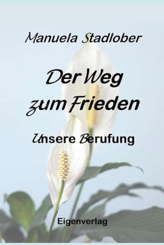 Der Weg zum Frieden: Unsere Berufung Der Weg zum Frieden: Unsere Berufung von Independently published
