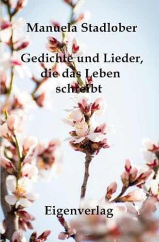 Gedichte und Lieder, die das Leben schreibt von Independently published