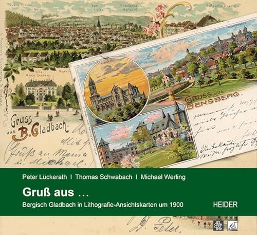 Gruß aus ...: Bergisch Gladbach in Lithografie-Ansichtskarten um 1900 von Heider, J