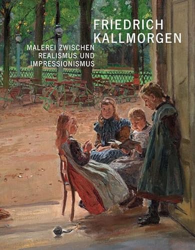 Friedrich Kallmorgen (1856-1924): Malerei zwischen Realismus und Impressionismus: Malerei zwischen Realismus und Impressionismus. Katalog zur ... Hrsg.: Stadt Karlsruhe - Städtische Galerie von Imhof Verlag