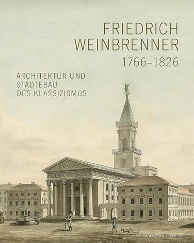 Friedrich Weinbrenner (1766-1826): Architektur und Städtebau des Klassizismus von Imhof Verlag