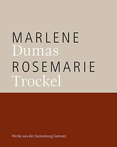 Marlene Dumas, Rosemarie Trockel: Werke aus der Sammlung Garnatz: Werke aus der Sammlung Garnatz.Katalog zur Ausstellung in der Städtischen Galerie Karlsruhe, 2018
