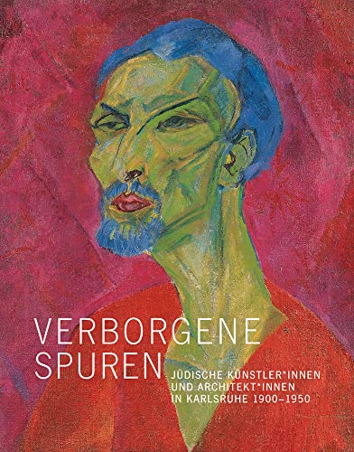 Verborgene Spuren: Jüdische Künstler*innen und Architekt*innen in Karlsruhe 1900–1950 von Michael Imhof Verlag