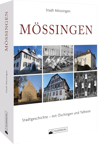 Regionalgeschichte – Mössingen: Stadtgeschichte – mit Öschingen und Talheim. Reich bebilderter Band zur Geschichte von Mössingen zum Stadtjubiläum. Regionalgeschichte – Mössingen: Stadtgeschichte – mit Öschingen und Talheim. Reich bebilderter Band zur Geschichte von Mössingen zum Stadtjubiläum.