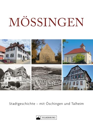 Regionalgeschichte – Mössingen: Stadtgeschichte – mit Öschingen und Talheim. Reich bebilderter Band zur Geschichte von Mössingen zum Stadtjubiläum.